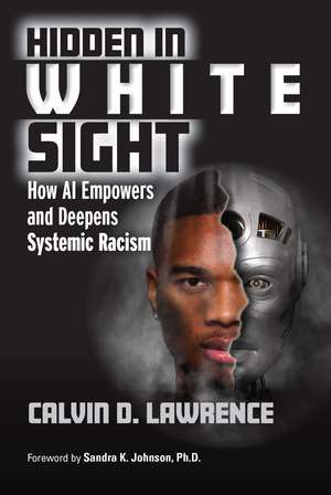 Hidden in White Sight: How AI Empowers and Deepens Systemic Racism de Calvin Lawrence