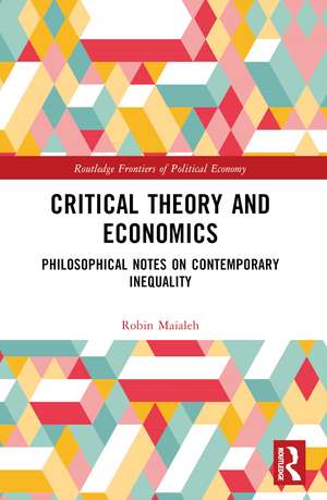 Critical Theory and Economics: Philosophical Notes on Contemporary Inequality de Robin Maialeh