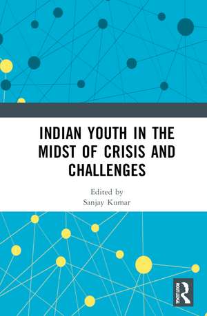 Indian Youth in the Midst of Crisis and Challenges de Sanjay Kumar