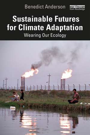 Sustainable Futures for Climate Adaptation: Wearing Our Ecology de Benedict Anderson