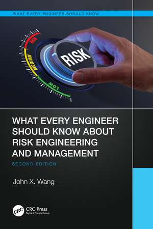 What Every Engineer Should Know About Risk Engineering and Management de John X. Wang