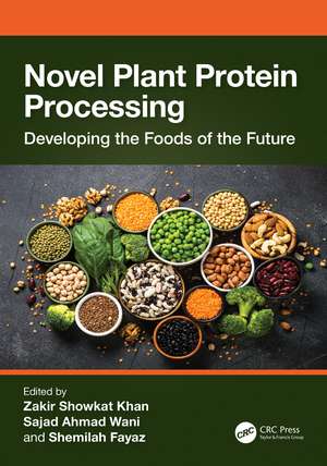 Novel Plant Protein Processing: Developing the Foods of the Future de Zakir Showkat Khan