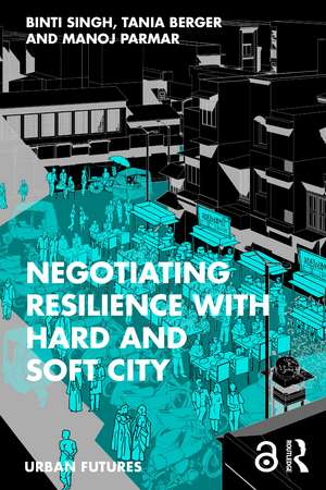 Negotiating Resilience with Hard and Soft City de Binti Singh