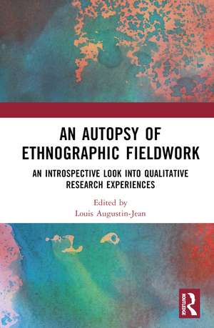 An Autopsy of Ethnographic Fieldwork: An Introspective Look into Qualitative Research Experiences de Louis Augustin-Jean