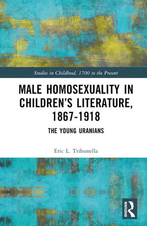 Male Homosexuality in Children’s Literature, 1867–1918: The Young Uranians de Eric L. Tribunella