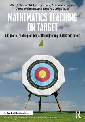 Mathematics Teaching On Target: A Guide to Teaching for Robust Understanding at All Grade Levels de Alan Schoenfeld