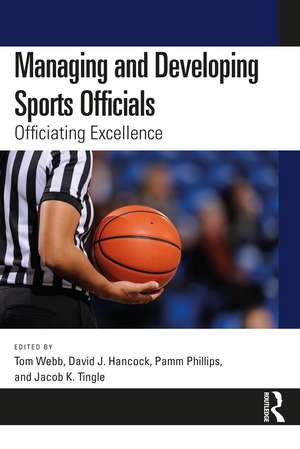 Managing and Developing Sports Officials: Officiating Excellence de Tom Webb