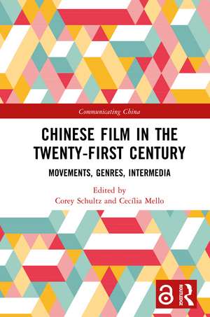 Chinese Film in the Twenty-First Century: Movements, Genres, Intermedia de Corey Schultz