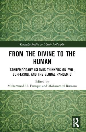 From the Divine to the Human: Contemporary Islamic Thinkers on Evil, Suffering, and the Global Pandemic de Muhammad U. Faruque