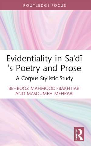 Evidentiality in Sa'di's Poetry and Prose: A Corpus Stylistic Study de Behrooz Mahmoodi-Bakhtiari