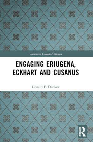 Engaging Eriugena, Eckhart and Cusanus de Donald F. Duclow