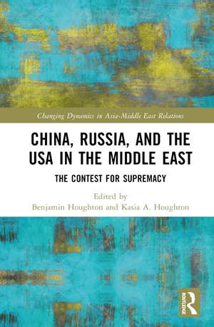 China, Russia, and the USA in the Middle East: The Contest for Supremacy de Benjamin Houghton