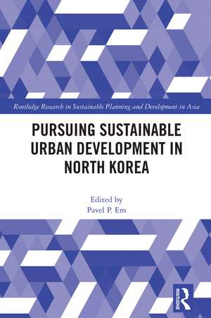 Pursuing Sustainable Urban Development in North Korea de Pavel P. Em