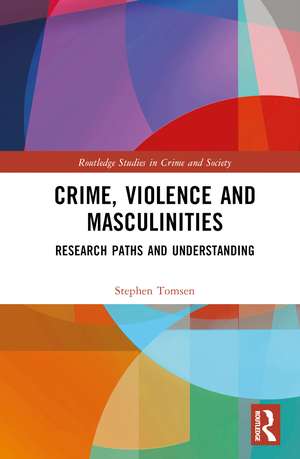 Crime, Violence and Masculinities: Research Paths and Understanding de Stephen Tomsen