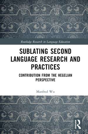 Sublating Second Language Research and Practices: Contribution from the Hegelian Perspective de Manfred Man-fat Wu