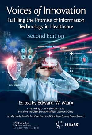 Voices of Innovation: Fulfilling the Promise of Information Technology in Healthcare de Edward W. Marx