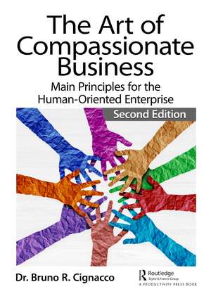 The Art of Compassionate Business: Main Principles for the Human-Oriented Enterprise de Bruno R. Cignacco