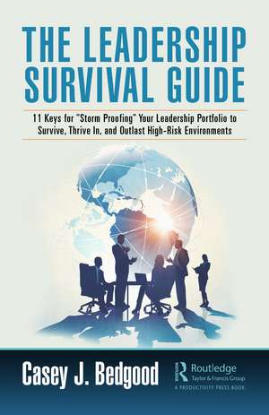 The Leadership Survival Guide: 11 Keys for "Storm Proofing" Your Leadership Portfolio to Survive, Thrive In, and Outlast High-Risk Environments de Casey J. Bedgood