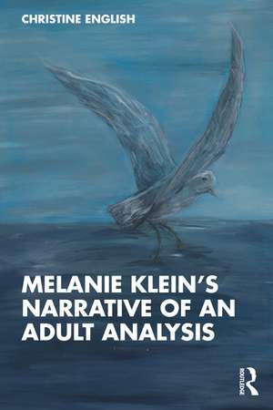 Melanie Klein’s Narrative of an Adult Analysis de Christine English