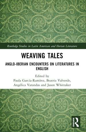 Weaving Tales: Anglo-Iberian Encounters on Literatures in English de Paula García-Ramírez