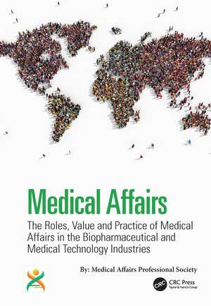 Medical Affairs: The Roles, Value and Practice of Medical Affairs in the Biopharmaceutical and Medical Technology Industries de Kirk V. Shepard