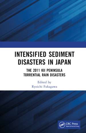 Intensified Sediment Disasters in Japan: The 2011 Kii Peninsula Torrential Rain Disasters de Ryoichi Fukagawa