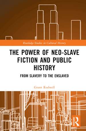 The Power of Neo-Slave Fiction and Public History: From Slavery to the Enslaved de Grant Rodwell