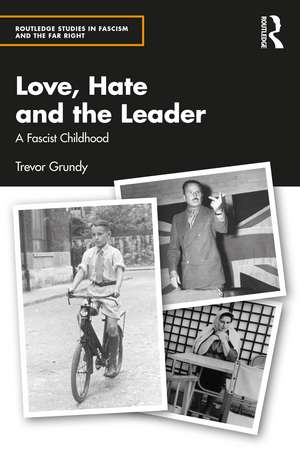 Love, Hate and the Leader: A Fascist Childhood de Trevor Grundy