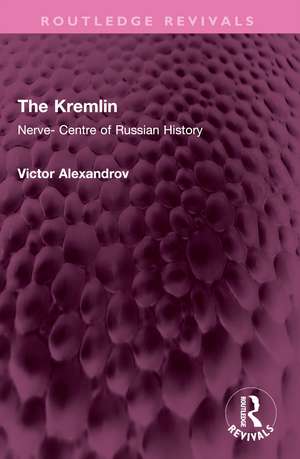 The Kremlin: Nerve- Centre of Russian History de Victor Alexandrov