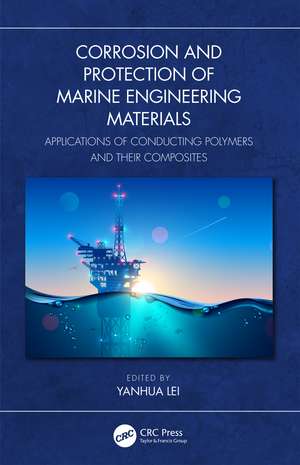 Corrosion and Protection of Marine Engineering Materials: Applications of Conducting Polymers and Their Composites de Yanhua LEI