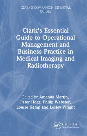 Clark's Essential Guide to Operational Management and Business Practice in Medical Imaging and Radiotherapy de Amanda Martin