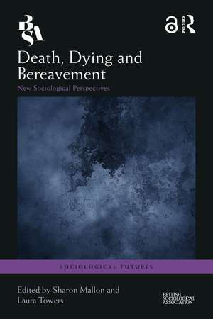 Death, Dying and Bereavement: New Sociological Perspectives de Sharon Mallon