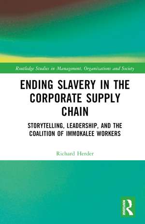 Ending Slavery in the Corporate Supply Chain: Storytelling, Leadership, and the Coalition of Immokalee Workers de Richard Herder