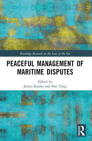 Peaceful Management of Maritime Disputes de James Kraska