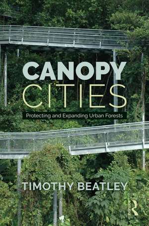 Canopy Cities: Protecting and Expanding Urban Forests de Timothy Beatley