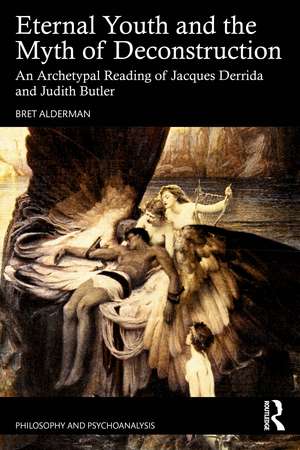 Eternal Youth and the Myth of Deconstruction: An Archetypal Reading of Jacques Derrida and Judith Butler de Bret Alderman