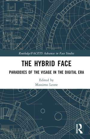 The Hybrid Face: Paradoxes of the Visage in the Digital Era de Massimo Leone