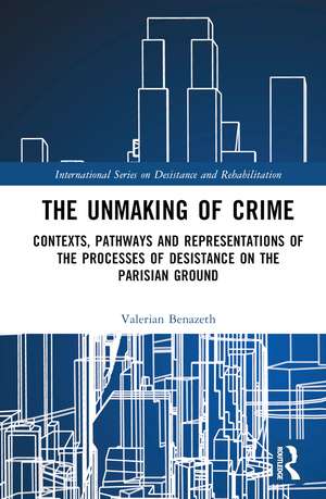 The Unmaking of Crime: Contexts, Pathways, and Representations of the Processes of Desistance on the Parisian Ground de Valerian Benazeth