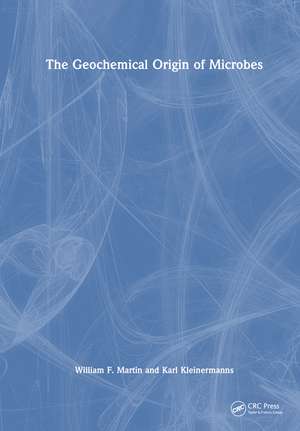 The Geochemical Origin of Microbes de William F. Martin