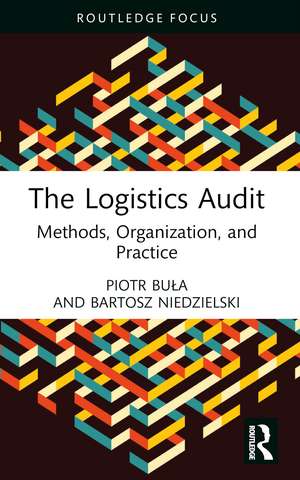 The Logistics Audit: Methods, Organization, and Practice de Piotr Buła