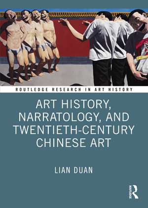 Art History, Narratology, and Twentieth-Century Chinese Art de Lian Duan