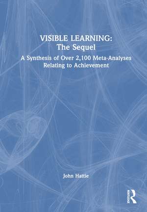 Visible Learning: The Sequel: A Synthesis of Over 2,100 Meta-Analyses Relating to Achievement de John Hattie