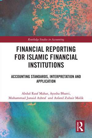 Financial Reporting for Islamic Financial Institutions: Accounting Standards, Interpretation and Application de Abdul Rauf Mahar