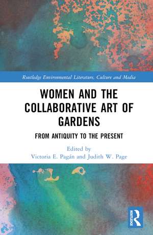 Women and the Collaborative Art of Gardens: From Antiquity to the Present de Victoria E. Pagán