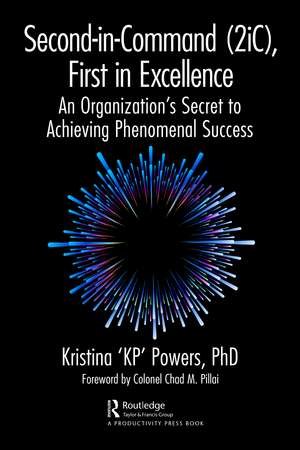 Second-in-Command (2iC), First in Excellence: An Organization's Secret to Achieving Phenomenal Success de Kristina 'KP' Powers, PhD