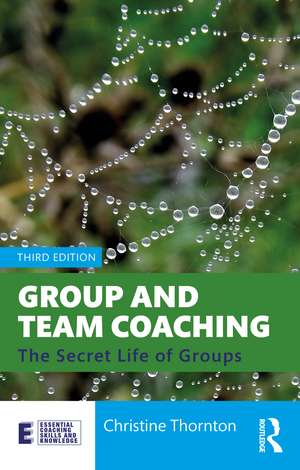 Group and Team Coaching: The Secret Life of Groups de Christine Thornton