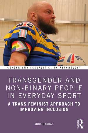 Transgender and Non-Binary People in Everyday Sport: A Trans Feminist Approach to Improving Inclusion de Abby Barras