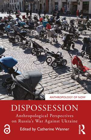 Dispossession: Anthropological Perspectives on Russia’s War Against Ukraine de Catherine Wanner