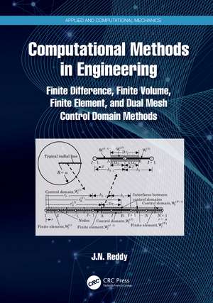 Computational Methods in Engineering: Finite Difference, Finite Volume, Finite Element, and Dual Mesh Control Domain Methods de J. N. Reddy