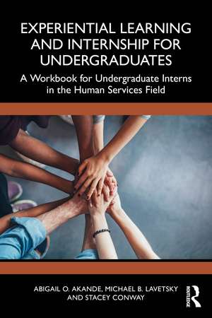 Experiential Learning and Internship for Undergraduates: A Workbook for Undergraduate Interns in the Human Services Field de Abigail O. Akande